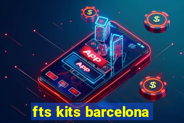 fts kits barcelona